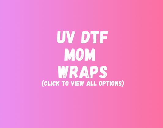 UV DTF Mom Wraps