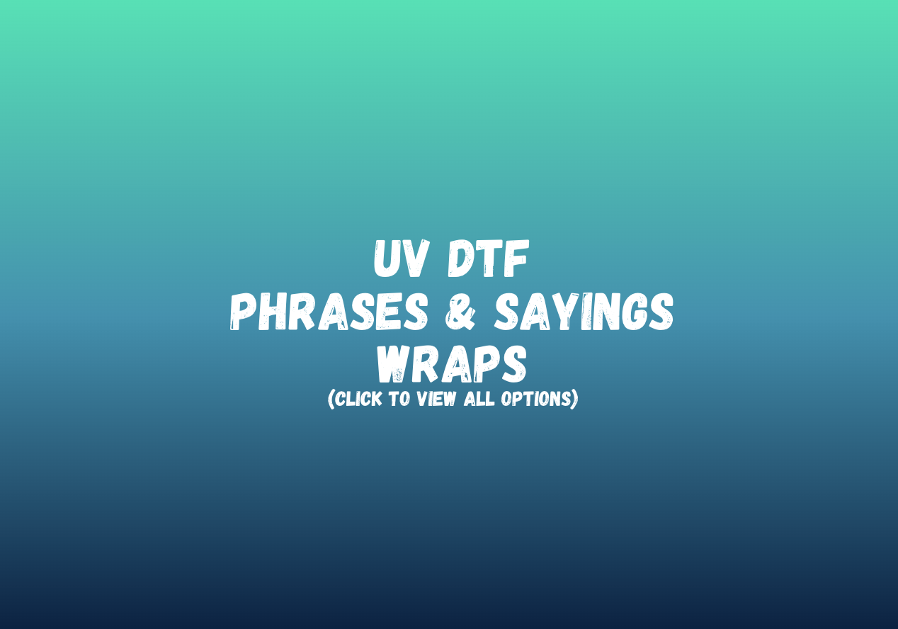 UV DTF Phrases/Sayings Wraps